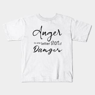 Anger is one letter short of danger Kids T-Shirt